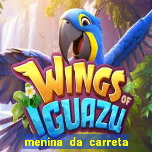 menina da carreta portal zacaria